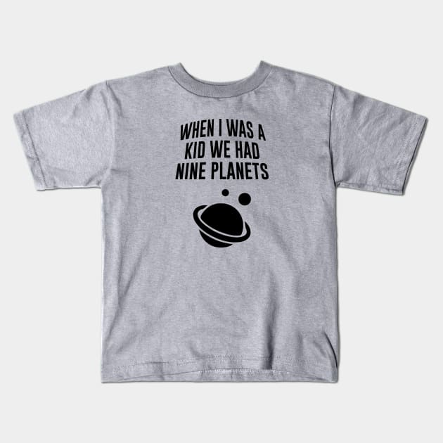 When I Was A Kid We Had Nine Planets Kids T-Shirt by Venus Complete